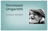 Giuseppe Ungaretti il poeta soldato. biografia La biografia di Ungaretti si può considerare suddivisa in tre fasi fondamentali, corrispondenti a tre periodi.
