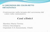 IL CARCINOMA DEL COLON-RETTO METASTATICO Controversie nella terapia del carcinoma del colon retto metastatico. Casi clinici Martino Maria Teresa Clinica.