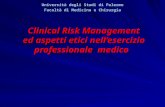 Clinical Risk Management ed aspetti etici nellesercizio professionale medico Università degli Studi di Palermo Facoltà di Medicina e Chirurgia.