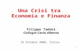 1 Una Crisi tra Economia e Finanza Filippo Taddei Collegio Carlo Alberto 16 Ottobre 2008, Torino.