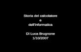 Storia del calcolatore e dellinformatica Di Luca Brugnone 1/10/2007.