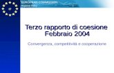 IT Regional Policy EUROPEAN COMMISSION Terzo rapporto di coesione Febbraio 2004 Convergenza, competitività e cooperazione.