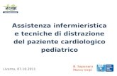 Assistenza infermieristica e tecniche di distrazione del paziente cardiologico pediatrico B. Saponaro Marco Volpi Livorno, 07.10.2011.