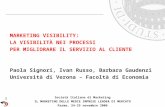 1 Unisys Confidential MARKETING VISIBILITY: LA VISIBILITÀ NEI PROCESSI PER MIGLIORARE IL SERVIZIO AL CLIENTE Paola Signori, Ivan Russo, Barbara Gaudenzi.