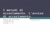 I metodi di accertamento. Lavviso di accertamento. Corso di Diritto Tributario Slide n. 6 Novembre 2007 Università degli Studi di Urbino.