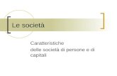 Le società Caratteristiche delle società di persone e di capitali.