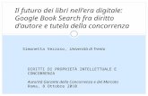 Il futuro dei libri nellera digitale: Google Book Search fra diritto dautore e tutela della concorrenza Simonetta Vezzoso, Università di Trento DIRITTI.