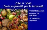 Cibi & Virtù Diete e golosità per la terza età Presentazione di Michele Di Vincenzo Dr. Silvestro Canzano.