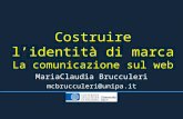 Costruire lidentità di marca La comunicazione sul web MariaClaudia Brucculeri mcbrucculeri@unipa.it.