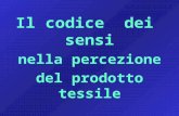Il codice dei sensi nella percezione del prodotto tessile Luigi Rigano, Rosa DAgostino ISPE S.r.l. Milano.