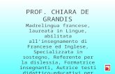 PROF. CHIARA DE GRANDIS Madrelingua francese, laureata in Lingue, abilitata allinsegnamento di Francese ed Inglese, Specializzata in sostegno, Referente.