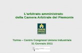 Larbitrato amministrato della Camera Arbitrale del Piemonte Torino – Centro Congressi Unione Industriale 31 Gennaio 2011.