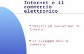 Internet e il commercio elettronico n Origini ed evoluzione di Internet n Lo sviluppo delle-commerce.