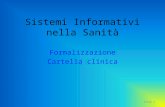 Slide 1 Sistemi Informativi nella Sanità Formalizzazione Cartella clinica.