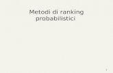 1 Metodi di ranking probabilistici. 2 IR probabilistico Il modello probabilistico: Il principio di pesatura probabilistico, o probability ranking principle.