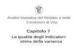 Analisi Statistica del Reddito e delle Condizioni di Vita Capitolo 7 La qualità degli indicatori: stima della varianza.