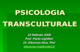 PSICOLOGIA TRANSCULTURALE 18 febbraio 2009 Prof. Paolo Inghilleri Dr. Eleonora Riva, Phd eleonora.riva@unimi.it.