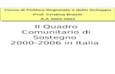 Il Quadro Comunitario di Sostegno 2000-2006 in Italia Corso di Politica Regionale e dello Sviluppo Prof. Cristina Brasili A.A 2003-2004 Corso di Politica.
