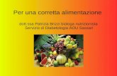 Per una corretta alimentazione dott.ssa Patrizia Brizzi biologa nutrizionista Servizio di Diabetologia AOU Sassari.