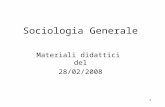 1 Sociologia Generale Materiali didattici del 28/02/2008.