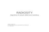 RADIOSITY Algoritmo di calcolo della luce realistica DENIS COSSUTTA LAUREA SPECIALISTICA INGEGNERIA INFORMATICA A.A. 2005/2006.
