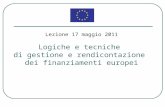 Lezione 17 maggio 2011 Logiche e tecniche di gestione e rendicontazione dei finanziamenti europei.