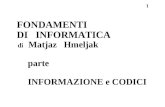 1 FONDAMENTI DI INFORMATICA di Matjaz Hmeljak parte INFORMAZIONE e CODICI.
