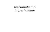 Nazionalismo Imperialismo. Nazionalismo Fino al 1870 il nazionalismo era stato soprattutto il principio ispiratore di movimenti di liberazione e si era.
