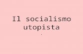 Il socialismo utopista.. Il socialismo utopista nasceva da una costola della rivoluzione francese, che a sua volta si riallacciava a Rousseau e allutopismo.