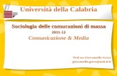 Università della Calabria Sociologia delle comucazioni di massa 2011-12 Comunicazione & Media Prof.ssa Giovannella Greco giovannella.greco@unical.it.