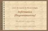 1 Corso di Laurea in Biotecnologie Informatica (Programmazione) Problemi e algoritmi Anno Accademico 2009/2010.