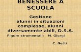 BENESSERE A SCUOLA Gestione alunni in situazioni complesse, alunni diversamente abili, D.S.A. Figure strumentali:M. Giorgi C. Netti.