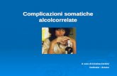 Complicazioni somatiche alcolcorrelate A cura di Cristina Cerbini Cedostar - Arezzo.