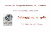 Corso di Programmazione di Sistema Anno accademico 2005/2006 Debugging e gdb E. P. Mancini e U. Villano.