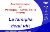 Ritiro spirituale 18 Dicembre 2009 Archidiocesi di Perugia – Città della Pieve La famiglia degli IdR.