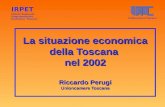 La situazione economica della Toscana nel 2002 Riccardo Perugi Unioncamere Toscana IRPET Istituto Regionale Programmazione Economica Toscana Unioncamere.