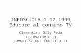 INFOSCUOLA 1.12.1999 Educare al consumo TV Clementina Gily Reda OSSERVATORIO DI COMUNICAZIONE FEDERICO II.