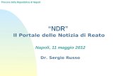Procura della Repubblica di Napoli Napoli, 11 maggio 2012 NDR Il Portale delle Notizia di Reato Dr. Sergio Russo.
