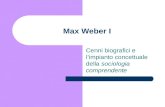 Max Weber I Cenni biografici e limpianto concettuale della sociologia comprendente.