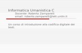 Informatica Umanistica C Docente: Roberto Zamparelli email: roberto.zamparelli@lett.unitn.it Un corso di introduzione alla codifica digitale dei testi.