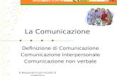 La Comunicazione Definizione di Comunicazione Comunicazione Interpersonale Comunicazione non verbale G.Alessandrini per Facoltà di ingegneria.