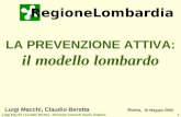 1 LA PREVENZIONE ATTIVA: il modello lombardo RegioneLombardia Luigi Macchi, Claudio Beretta Roma, 10 Maggio 2005.
