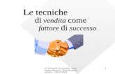 Le Tecniche di Vendita - Dott. Libero Manetti - Riproduzione vietata - 18/12/20031 Le tecniche di vendita come fattore di successo.