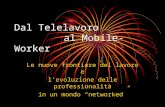 Dal Telelavoro al Mobile-Worker Le nuove frontiere del lavoro e levoluzione delle professionalità in un mondo networked.
