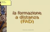 Formazione a distanza (fad)1 Ignazio Licciardi:. Formazione a distanza (fad)2 PERCHE LA FAD? La FAD produce valore e innovazione – allISTITUZIONE – agli.