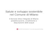 METROPOLITANA MILANESE SPA - Servizio Idrico Integrato della Città di Milano Salute e sviluppo sostenibile nel Comune di Milano Il Servizio Idrico Integrato.