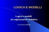 LOGICA E MODELLI Logica e modelli nel ragionamento deduttivo A cura di Salvatore MENNITI.