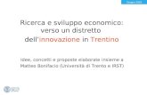 Giugno 2003 Ricerca e sviluppo economico: verso un distretto dellinnovazione in Trentino Idee, concetti e proposte elaborate insieme a Matteo Bonifacio.