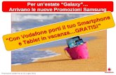 Per unestate Galaxy… Arrivano le nuove Promozioni Samsung Arrivano le nuove Promozioni Samsung Promozioni valide fino al 31 Luglio 2012 Con Vodafone porti.