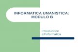INFORMATICA UMANISTICA: MODULO B Introduzione allInformatica.